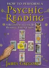 Download How To Perform A Psychic Reading - A Beginner's Guide To 